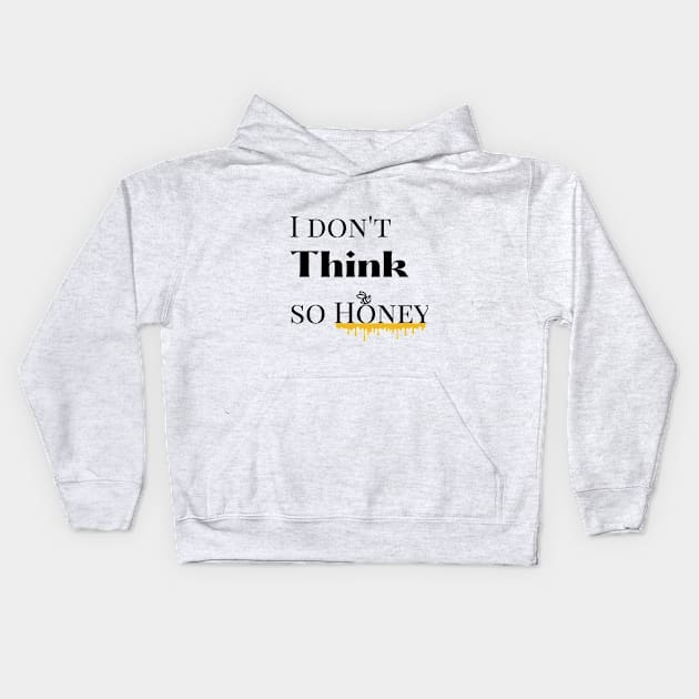 I dont think so Honey Kids Hoodie by mindfully Integrative 